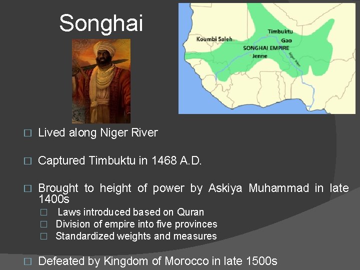Songhai � Lived along Niger River � Captured Timbuktu in 1468 A. D. �