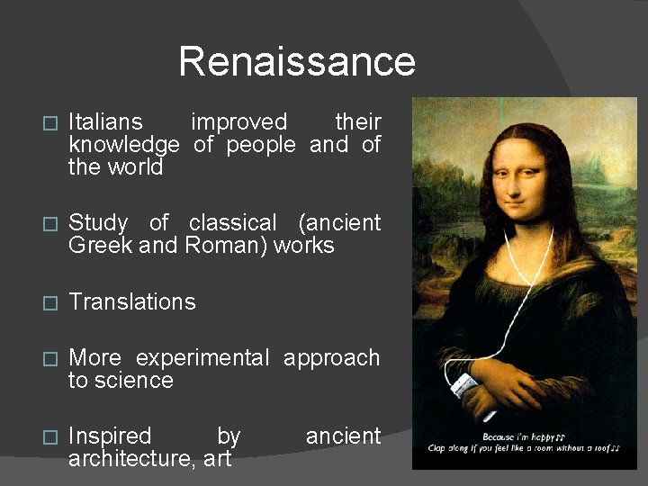 Renaissance � Italians improved their knowledge of people and of the world � Study