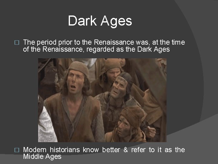 Dark Ages � The period prior to the Renaissance was, at the time of