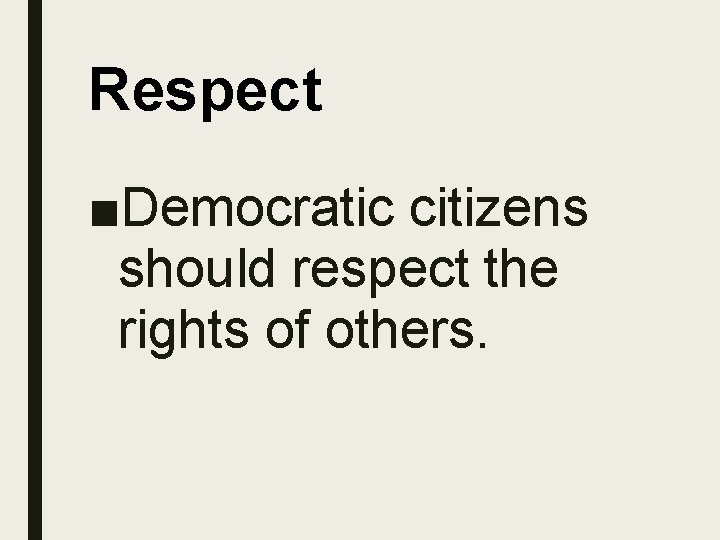 Respect ■Democratic citizens should respect the rights of others. 