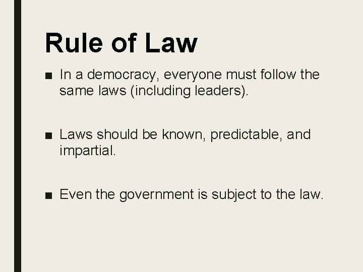 Rule of Law ■ In a democracy, everyone must follow the same laws (including