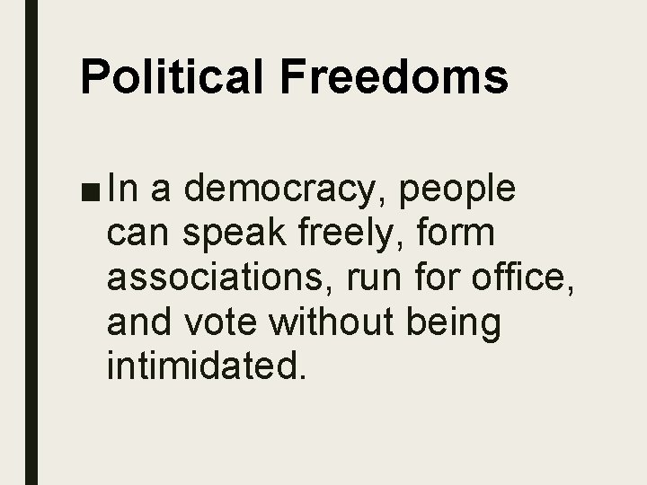 Political Freedoms ■ In a democracy, people can speak freely, form associations, run for