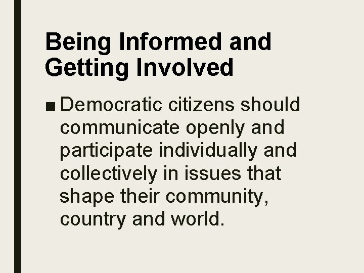 Being Informed and Getting Involved ■ Democratic citizens should communicate openly and participate individually