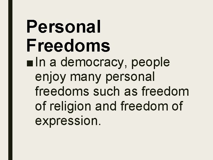 Personal Freedoms ■ In a democracy, people enjoy many personal freedoms such as freedom