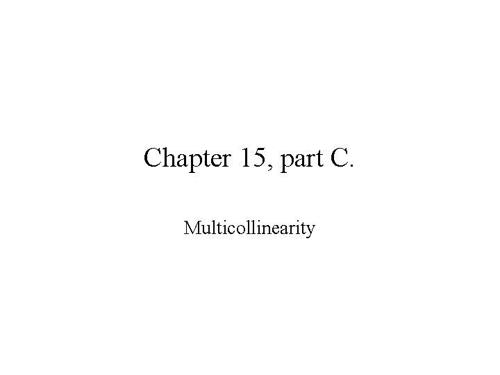 Chapter 15, part C. Multicollinearity 