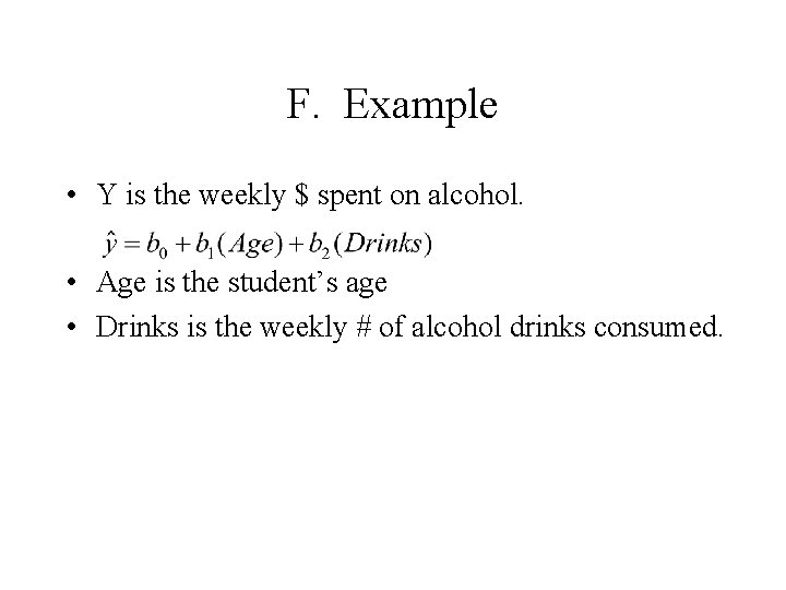 F. Example • Y is the weekly $ spent on alcohol. • Age is