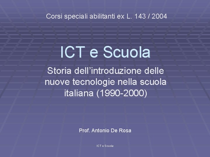 Corsi speciali abilitanti ex L. 143 / 2004 ICT e Scuola Storia dell’introduzione delle