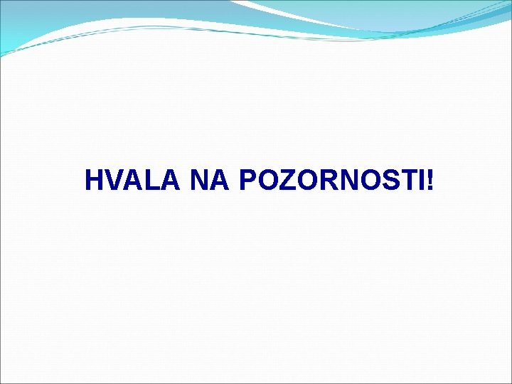 HVALA NA POZORNOSTI! 