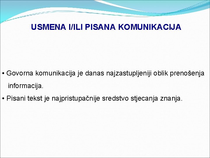 USMENA I/ILI PISANA KOMUNIKACIJA • Govorna komunikacija je danas najzastupljeniji oblik prenošenja informacija. •