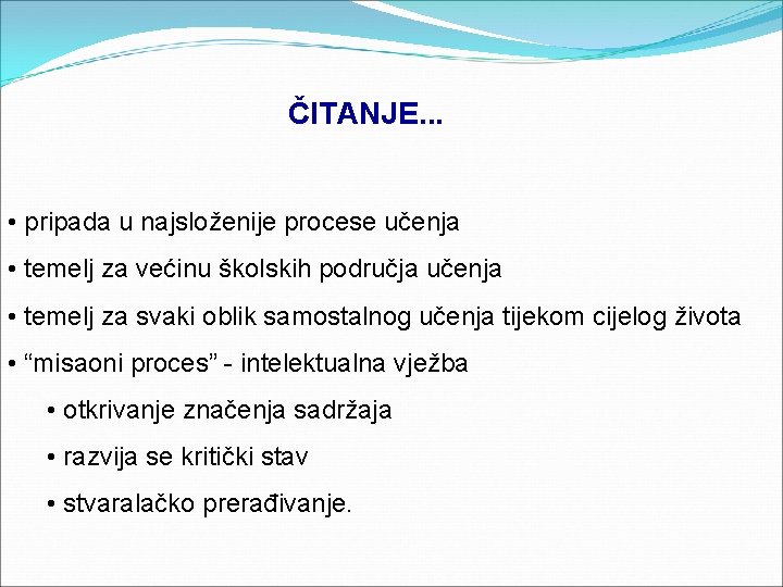 ČITANJE. . . • pripada u najsloženije procese učenja • temelj za većinu školskih