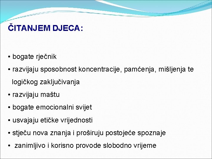 ČITANJEM DJECA: • bogate rječnik • razvijaju sposobnost koncentracije, pamćenja, mišljenja te logičkog zaključivanja