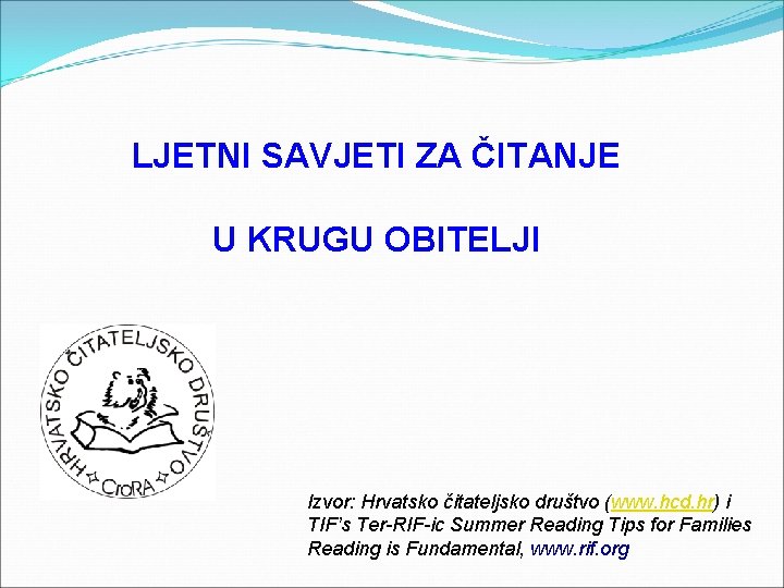 LJETNI SAVJETI ZA ČITANJE U KRUGU OBITELJI Izvor: Hrvatsko čitateljsko društvo (www. hcd. hr)