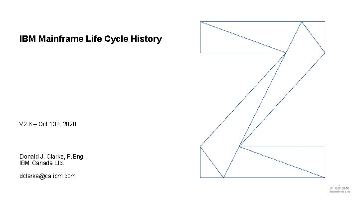 IBM Mainframe Life Cycle History V 2. 6 – Oct 13 th, 2020 Donald