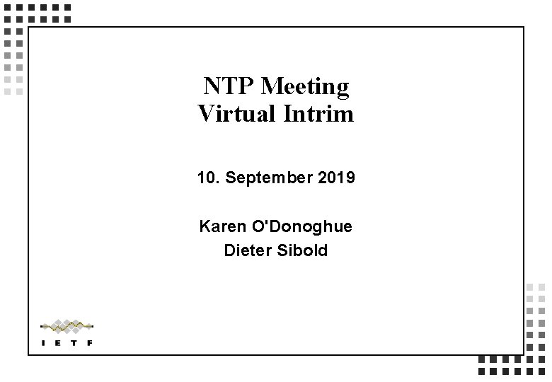 NTP Meeting Virtual Intrim 10. September 2019 Karen O'Donoghue Dieter Sibold 