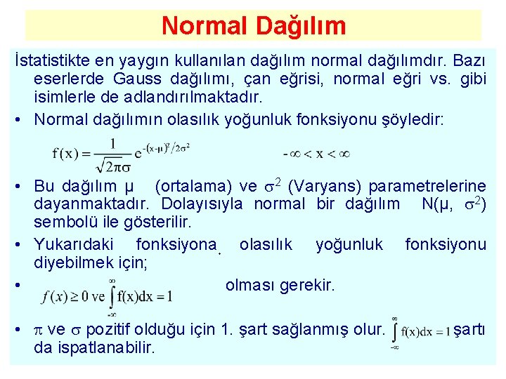 Normal Dağılım İstatistikte en yaygın kullanılan dağılım normal dağılımdır. Bazı eserlerde Gauss dağılımı, çan