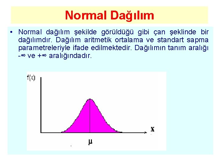 Normal Dağılım • Normal dağılım şekilde görüldüğü gibi çan şeklinde bir dağılımdır. Dağılım aritmetik