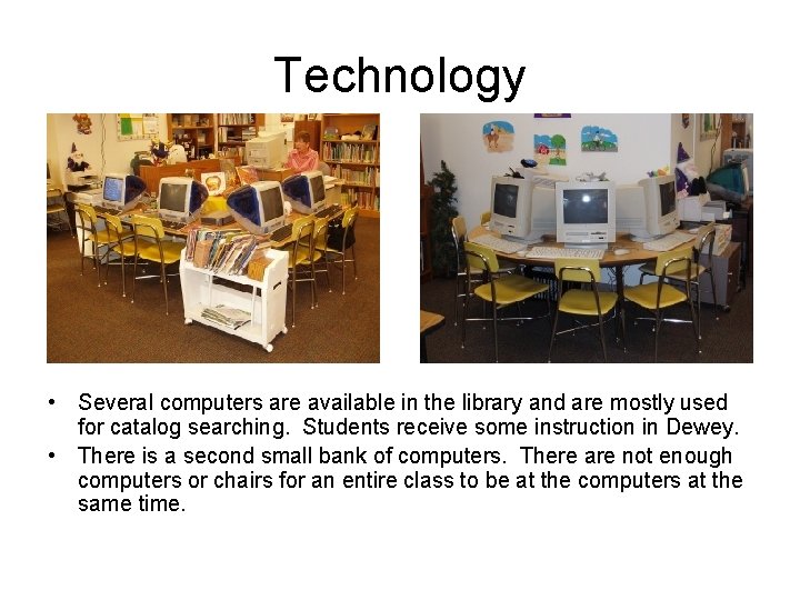 Technology • Several computers are available in the library and are mostly used for