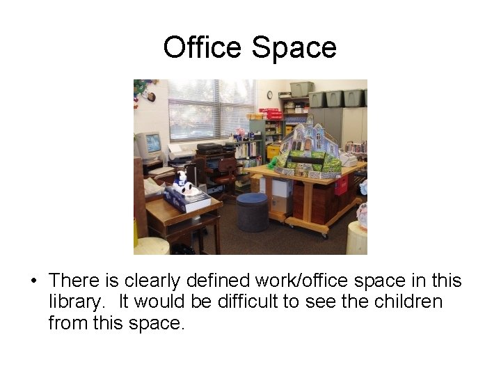 Office Space • There is clearly defined work/office space in this library. It would