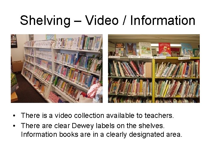 Shelving – Video / Information • There is a video collection available to teachers.