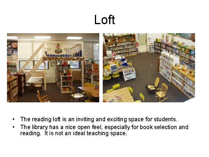 Loft • The reading loft is an inviting and exciting space for students. •