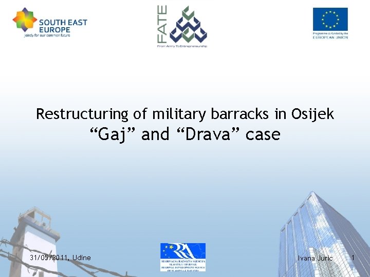 Restructuring of military barracks in Osijek “Gaj” and “Drava” case 31/05/2011, Udine Ivana Juric