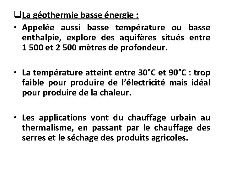 q. La géothermie basse énergie : • Appelée aussi basse température ou basse enthalpie,