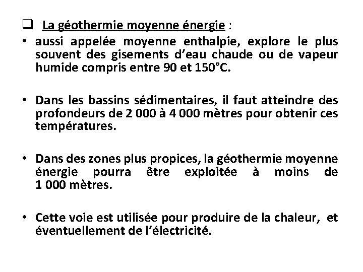 q La géothermie moyenne énergie : • aussi appelée moyenne enthalpie, explore le plus