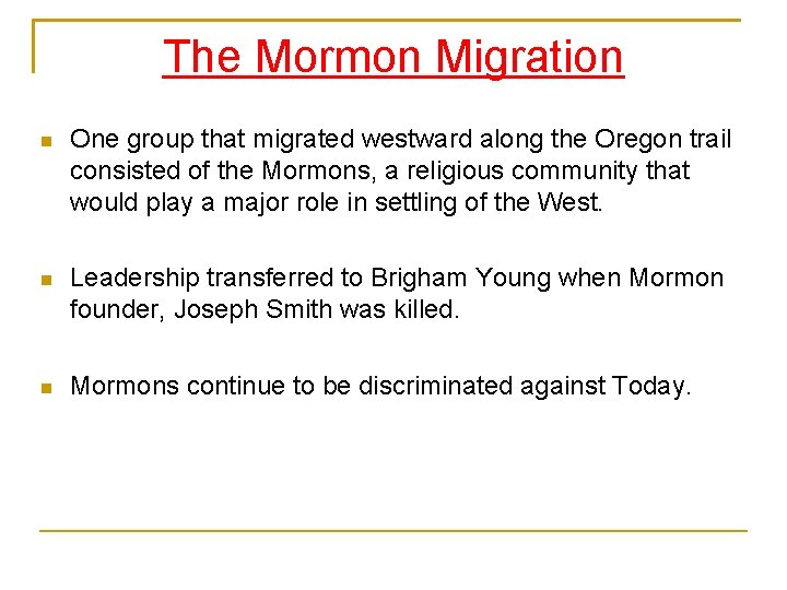 The Mormon Migration One group that migrated westward along the Oregon trail consisted of