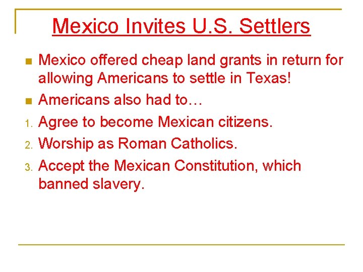 Mexico Invites U. S. Settlers 1. 2. 3. Mexico offered cheap land grants in