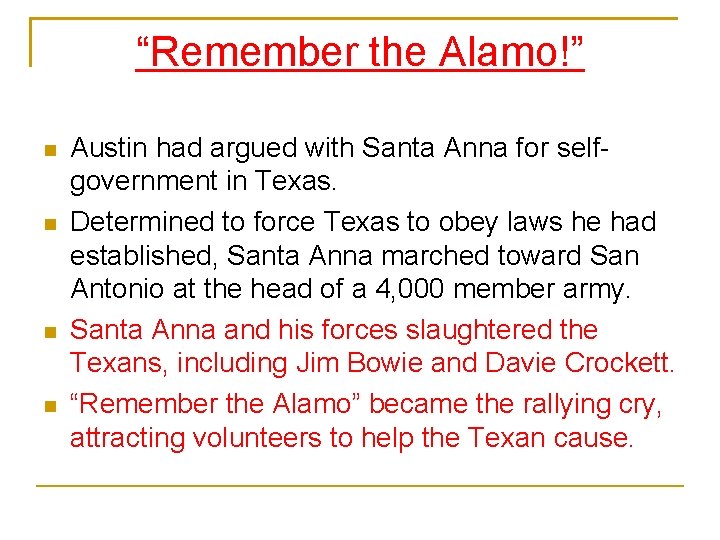“Remember the Alamo!” Austin had argued with Santa Anna for selfgovernment in Texas. Determined
