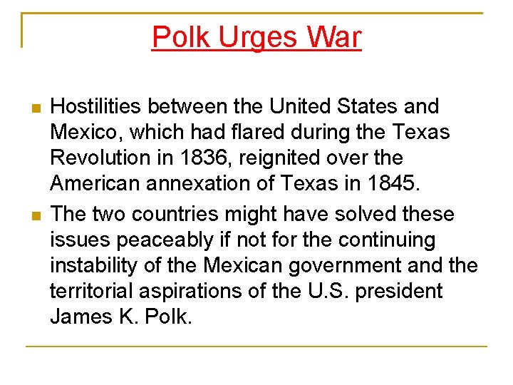 Polk Urges War Hostilities between the United States and Mexico, which had flared during