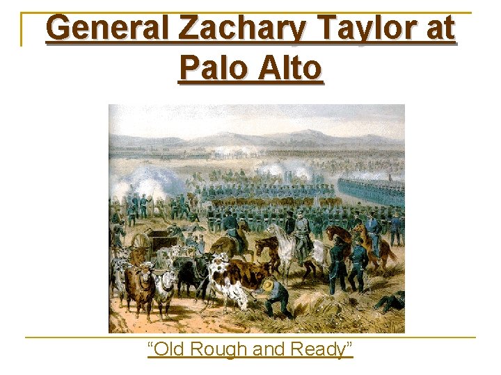 General Zachary Taylor at Palo Alto “Old Rough and Ready” 