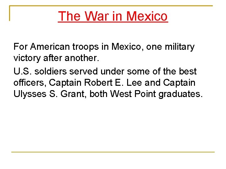 The War in Mexico For American troops in Mexico, one military victory after another.