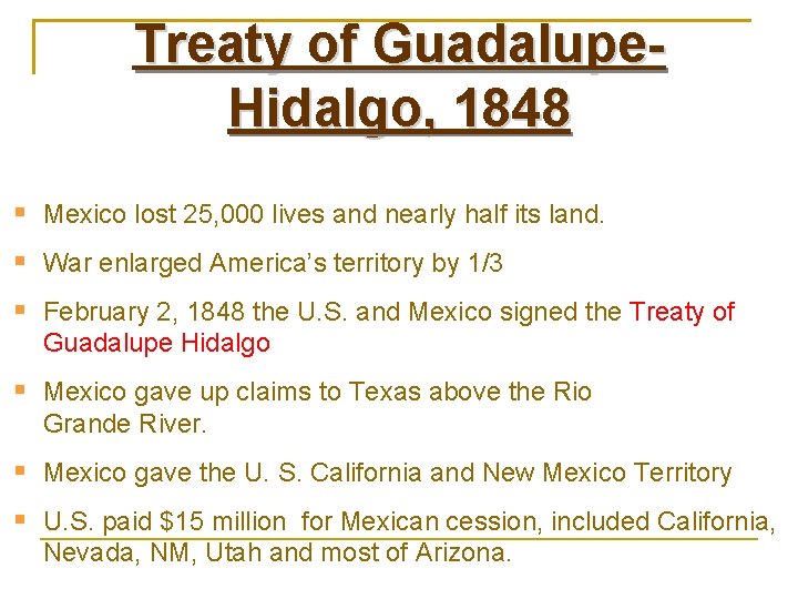 Treaty of Guadalupe. Hidalgo, 1848 Mexico lost 25, 000 lives and nearly half its