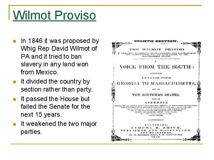 Wilmot Proviso In 1846 it was proposed by Whig Rep David Wilmot of PA