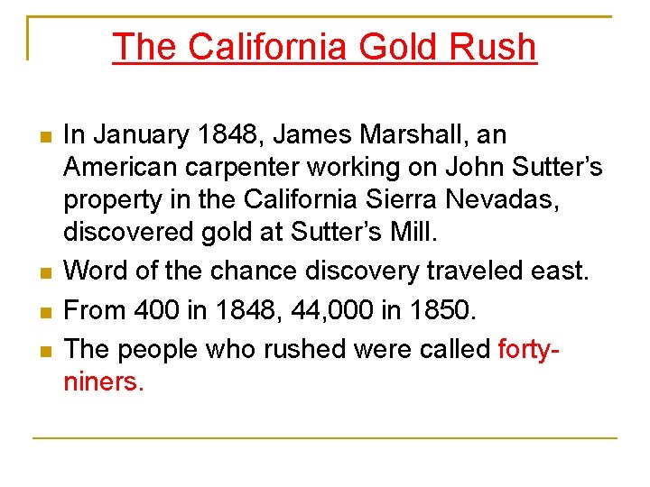 The California Gold Rush In January 1848, James Marshall, an American carpenter working on