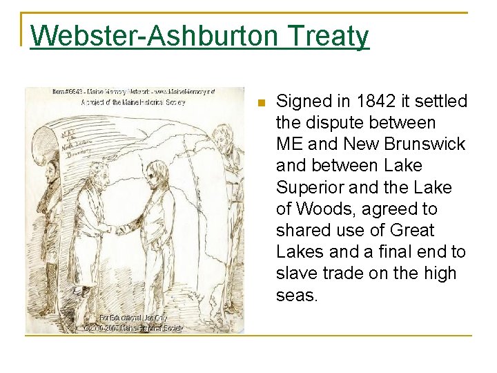 Webster-Ashburton Treaty Signed in 1842 it settled the dispute between ME and New Brunswick