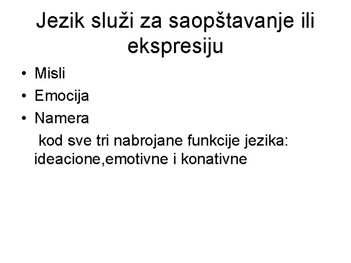 Jezik služi za saopštavanje ili ekspresiju • Misli • Emocija • Namera kod sve