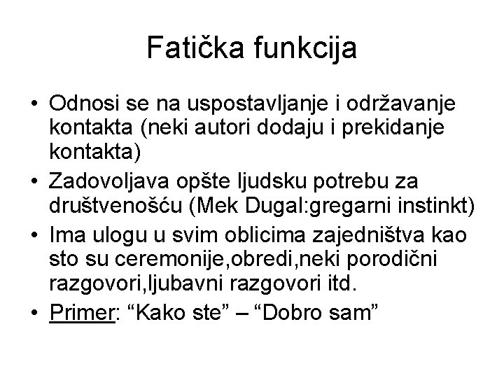 Fatička funkcija • Odnosi se na uspostavljanje i održavanje kontakta (neki autori dodaju i