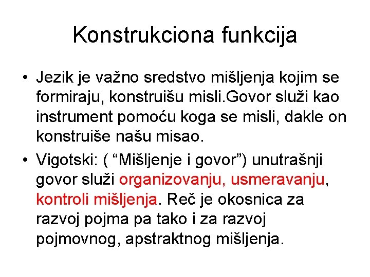 Konstrukciona funkcija • Jezik je važno sredstvo mišljenja kojim se formiraju, konstruišu misli. Govor