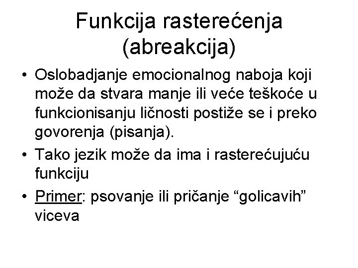 Funkcija rasterećenja (abreakcija) • Oslobadjanje emocionalnog naboja koji može da stvara manje ili veće