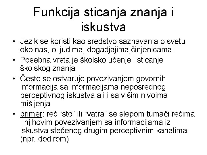 Funkcija sticanja znanja i iskustva • Jezik se koristi kao sredstvo saznavanja o svetu