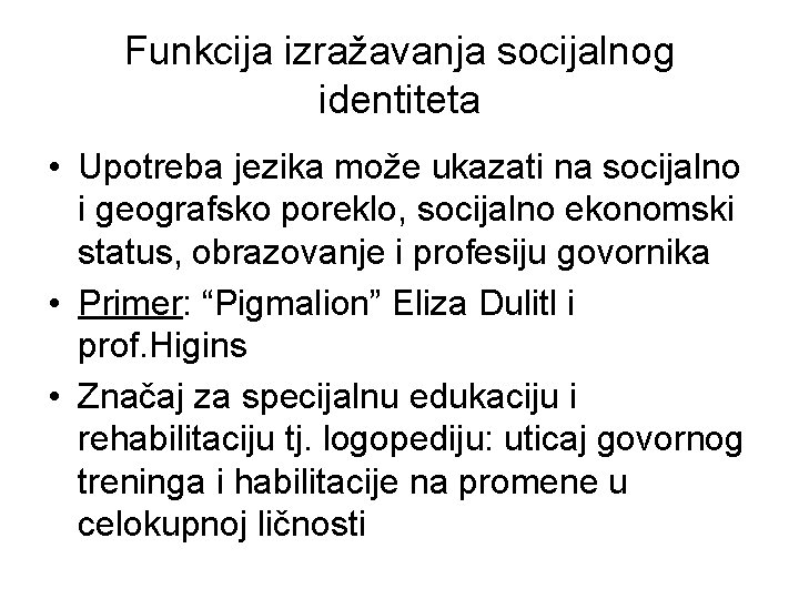 Funkcija izražavanja socijalnog identiteta • Upotreba jezika može ukazati na socijalno i geografsko poreklo,