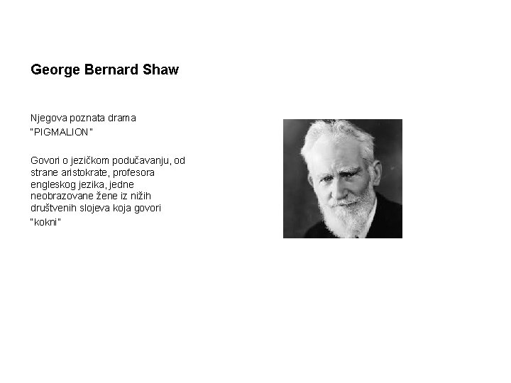 George Bernard Shaw Njegova poznata drama “PIGMALION” Govori o jezičkom podučavanju, od strane aristokrate,