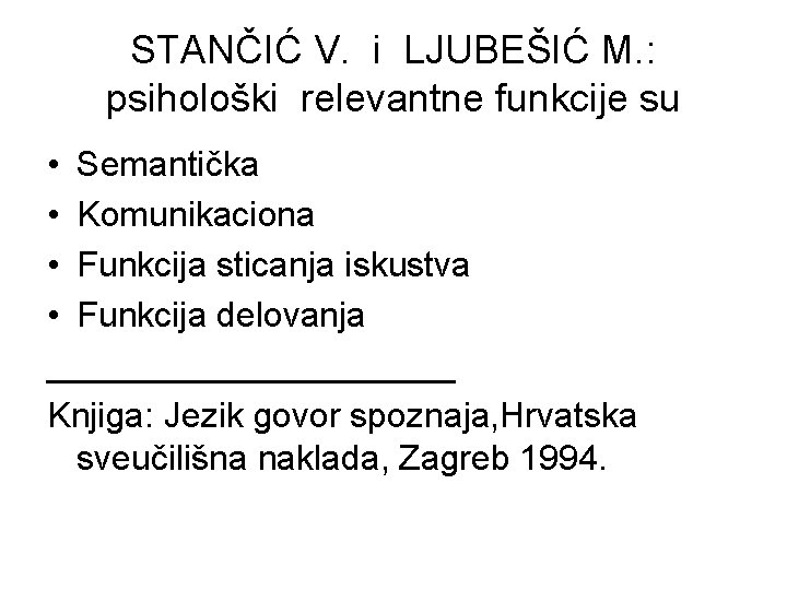 STANČIĆ V. i LJUBEŠIĆ M. : psihološki relevantne funkcije su • Semantička • Komunikaciona