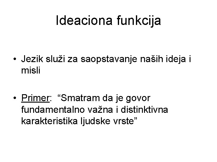 Ideaciona funkcija • Jezik služi za saopstavanje naših ideja i misli • Primer: “Smatram