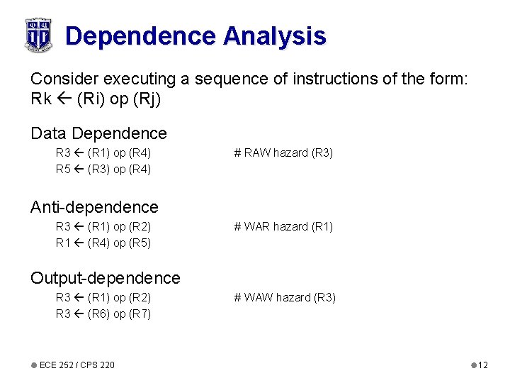 Dependence Analysis Consider executing a sequence of instructions of the form: Rk (Ri) op