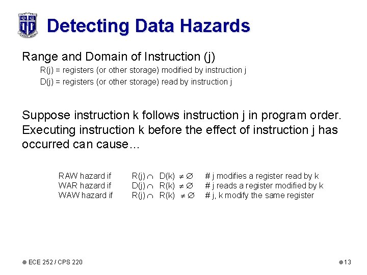 Detecting Data Hazards Range and Domain of Instruction (j) R(j) = registers (or other