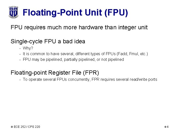 Floating-Point Unit (FPU) FPU requires much more hardware than integer unit Single-cycle FPU a