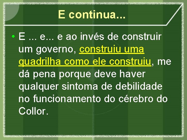 E continua. . . • E. . . e ao invés de construir um